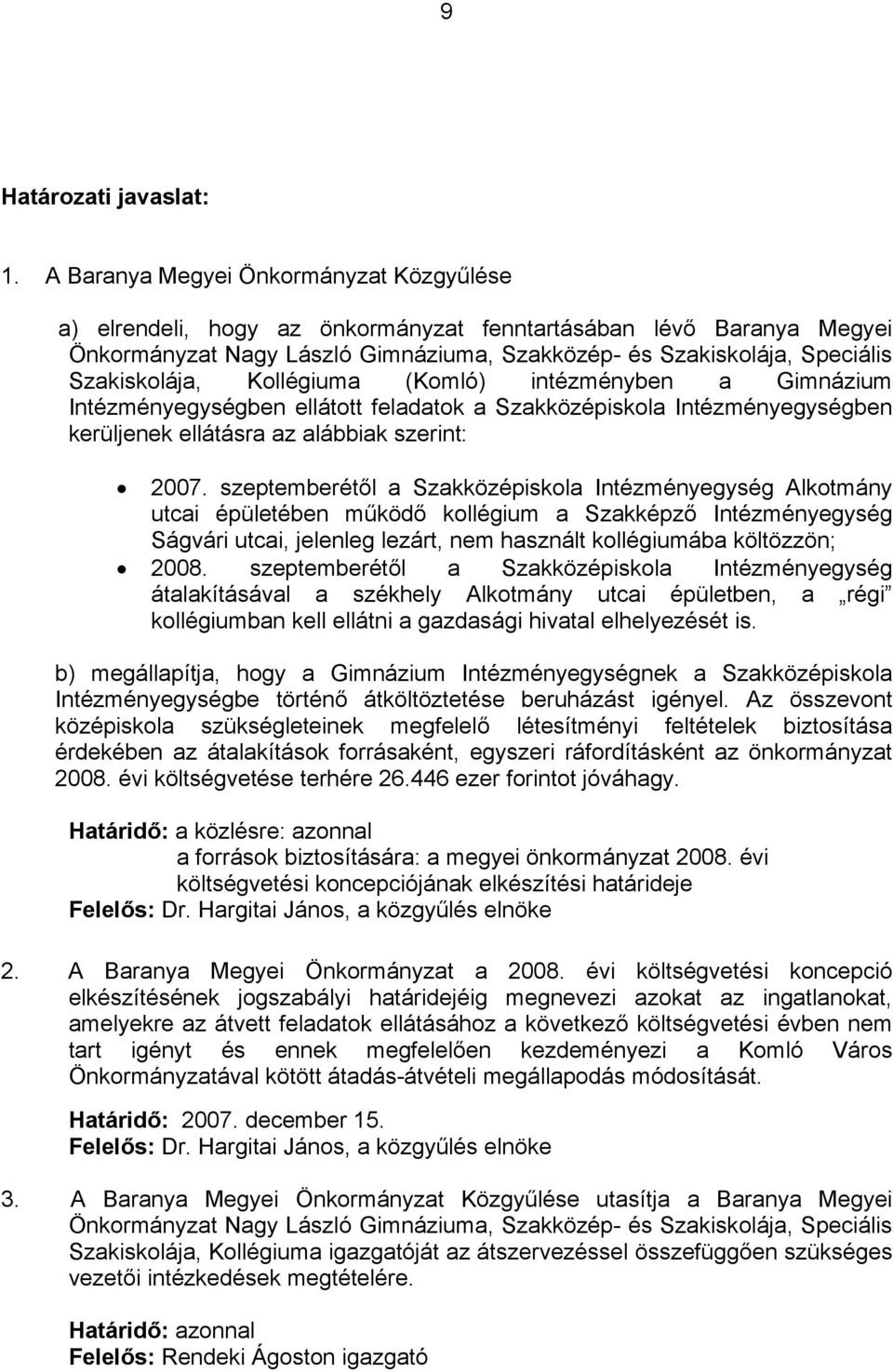 Kollégiuma (Komló) intézményben a Gimnázium Intézményegységben ellátott feladatok a Szakközépiskola Intézményegységben kerüljenek ellátásra az alábbiak szerint: 2007.