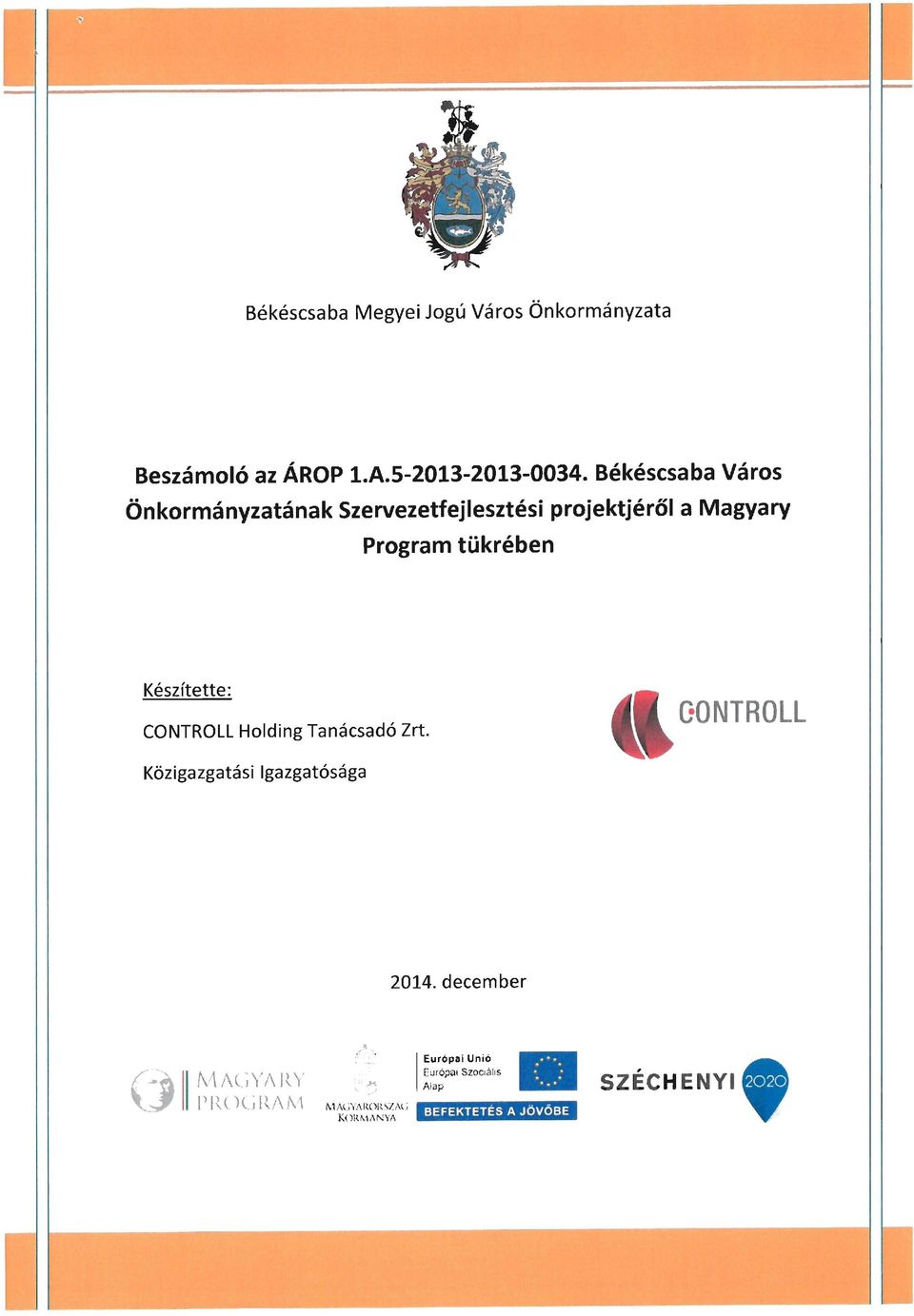 Készítette: CONTROLL Holding Tanácsadó Zrt. GONTROLL Közigazgatási Igazgatósága 2014.