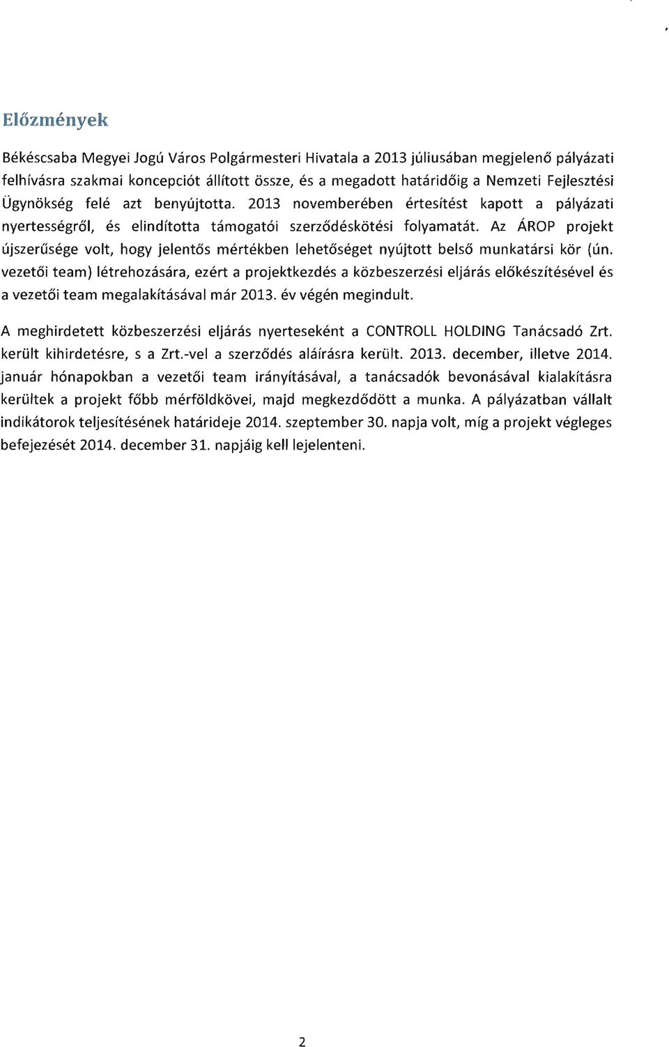 Az ÁRO P projekt újszerűsége volt, hogy jelentős mértékben lehetőséget nyújtott belső munkatársi kör (ún.