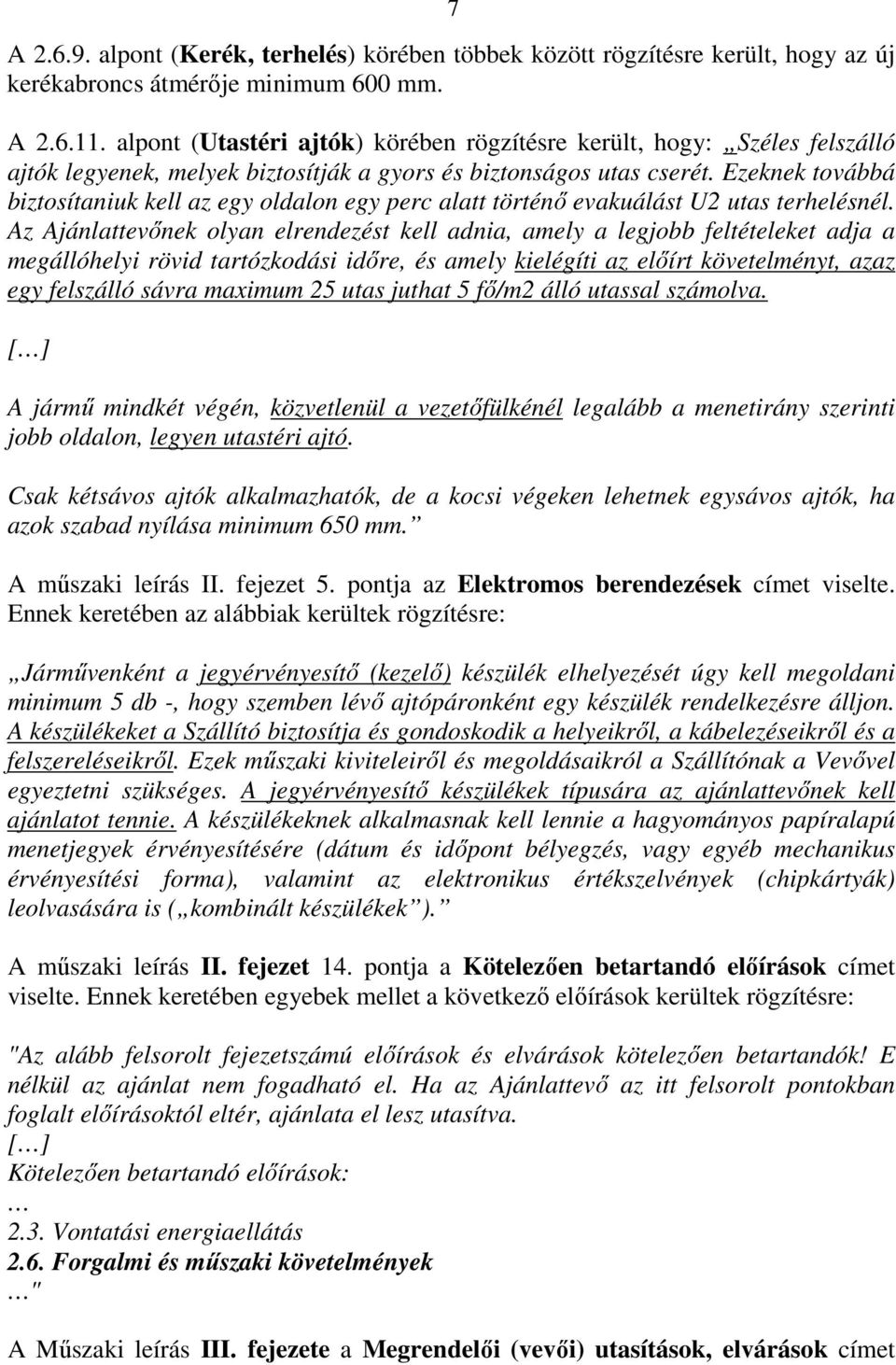 Ezeknek továbbá biztosítaniuk kell az egy oldalon egy perc alatt történő evakuálást U2 utas terhelésnél.