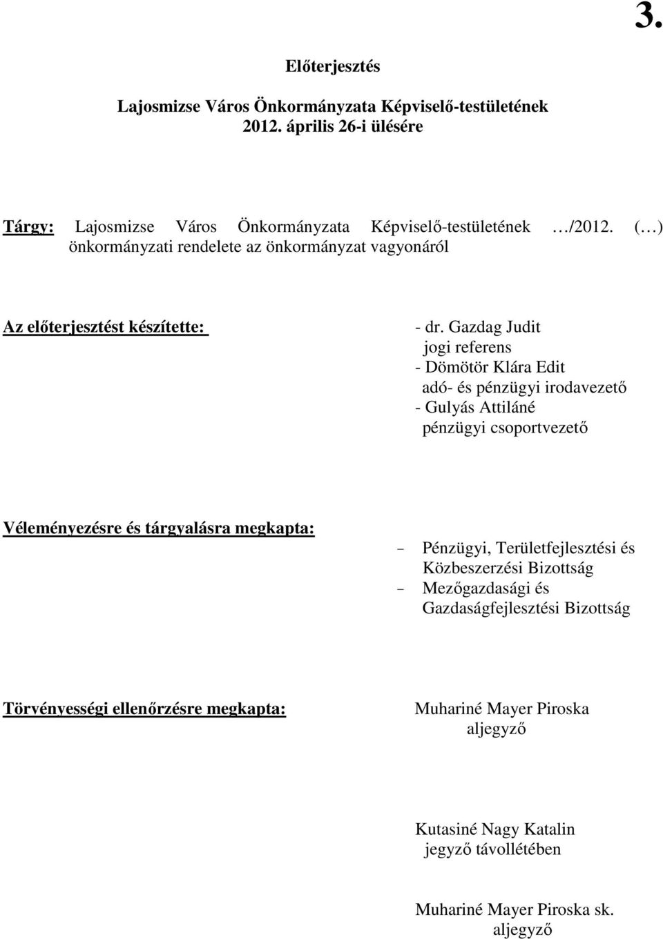 Gazdag Judit jogi referens - Dömötör Klára Edit adó- és pénzügyi irodavezetı - Gulyás Attiláné pénzügyi csoportvezetı Véleményezésre és tárgyalásra megkapta: -