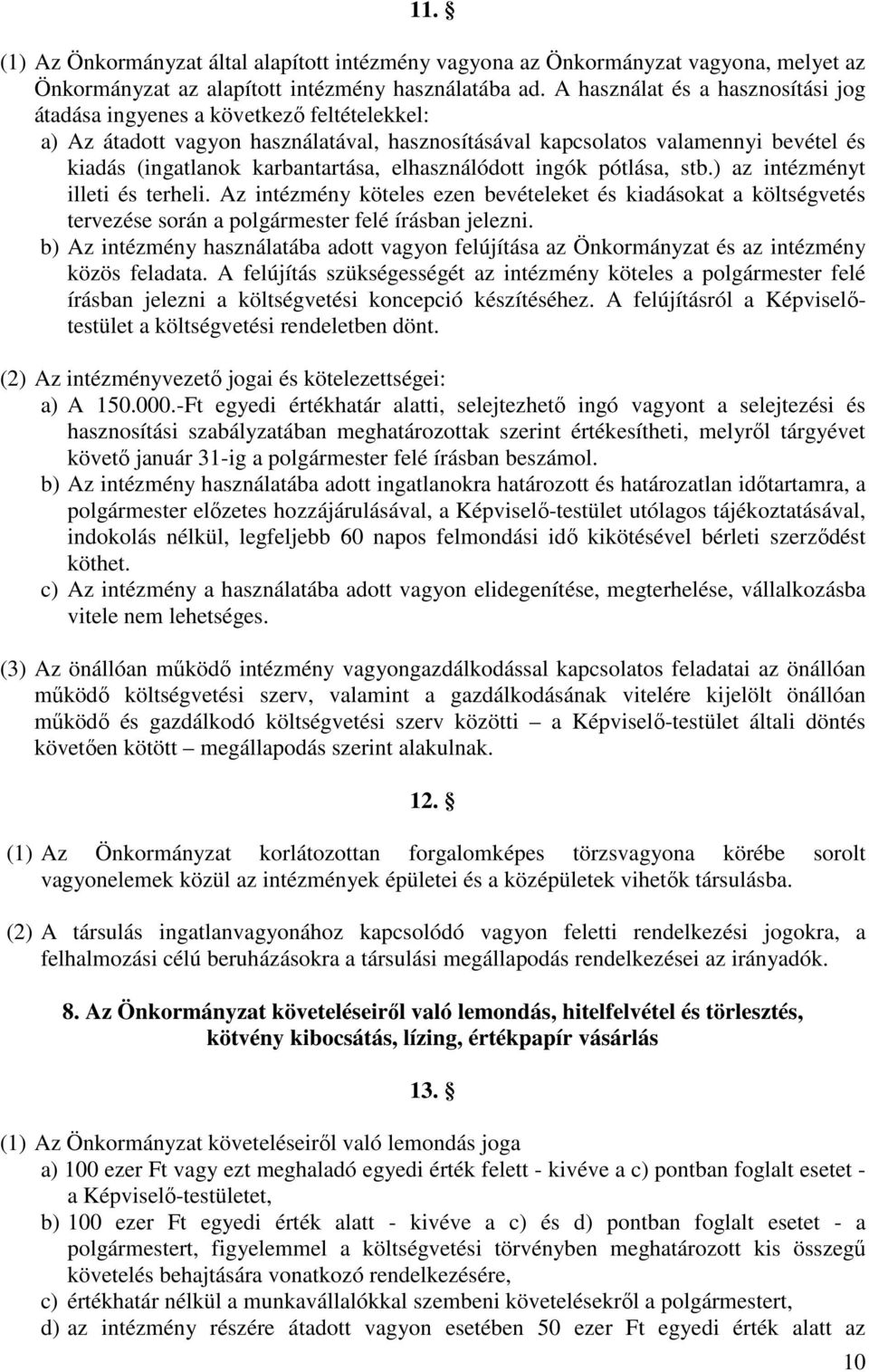 elhasználódott ingók pótlása, stb.) az intézményt illeti és terheli. Az intézmény köteles ezen bevételeket és kiadásokat a költségvetés tervezése során a polgármester felé írásban jelezni.