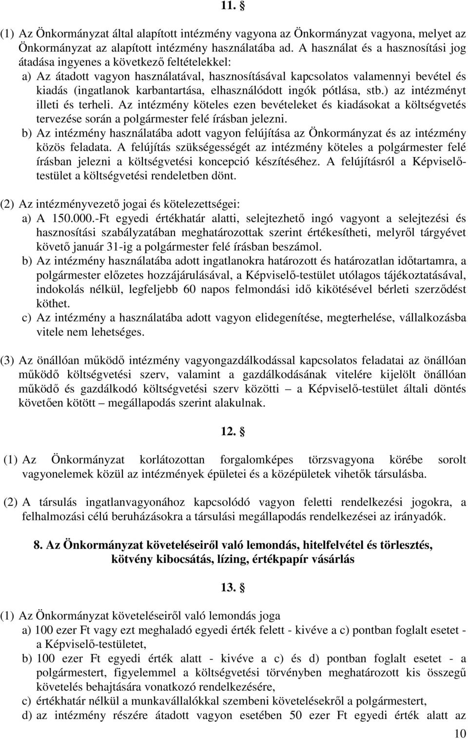 elhasználódott ingók pótlása, stb.) az intézményt illeti és terheli. Az intézmény köteles ezen bevételeket és kiadásokat a költségvetés tervezése során a polgármester felé írásban jelezni.