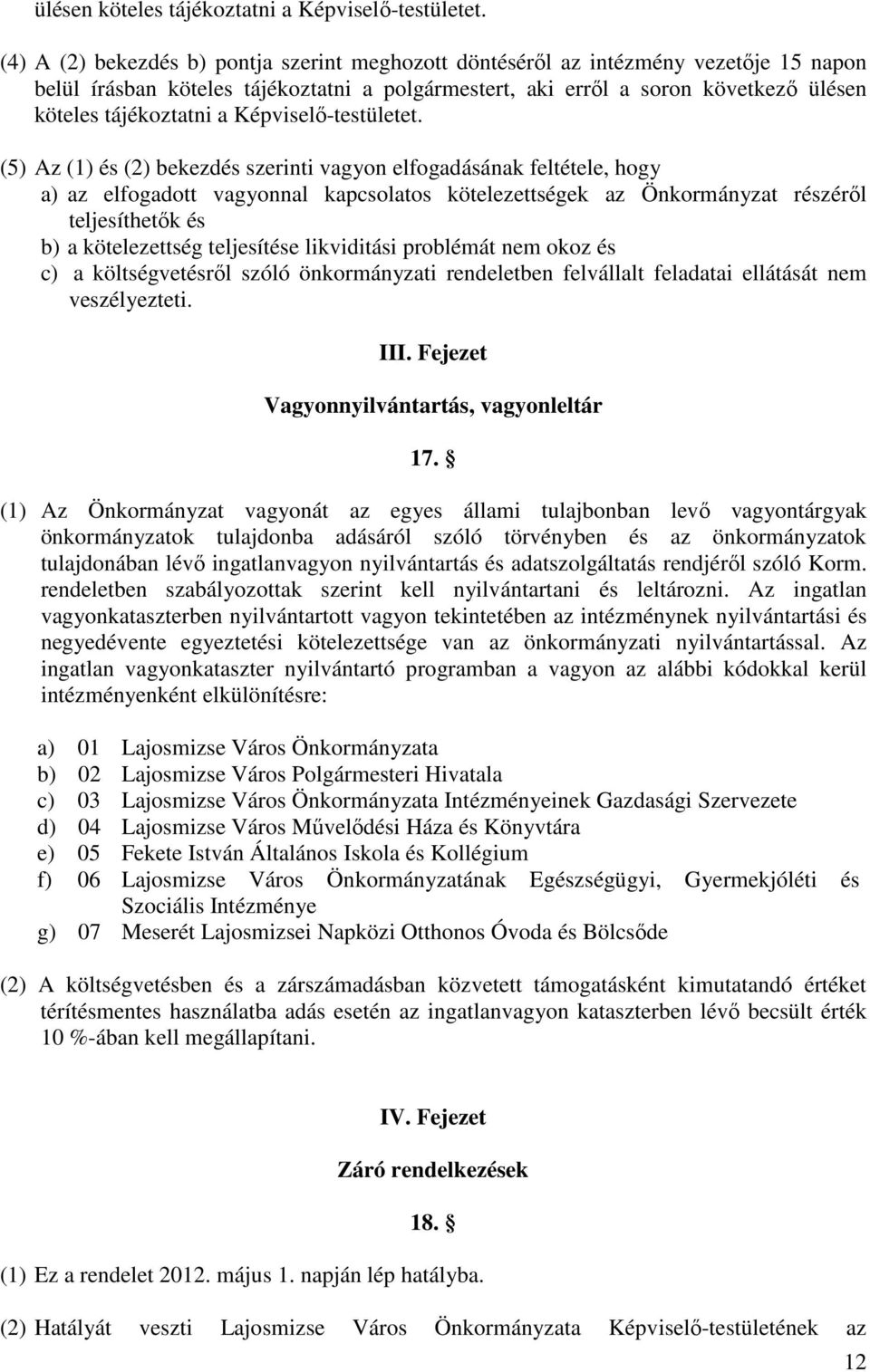 szerinti vagyon elfogadásának feltétele, hogy a) az elfogadott vagyonnal kapcsolatos kötelezettségek az Önkormányzat részérıl teljesíthetık és b) a kötelezettség teljesítése likviditási problémát nem