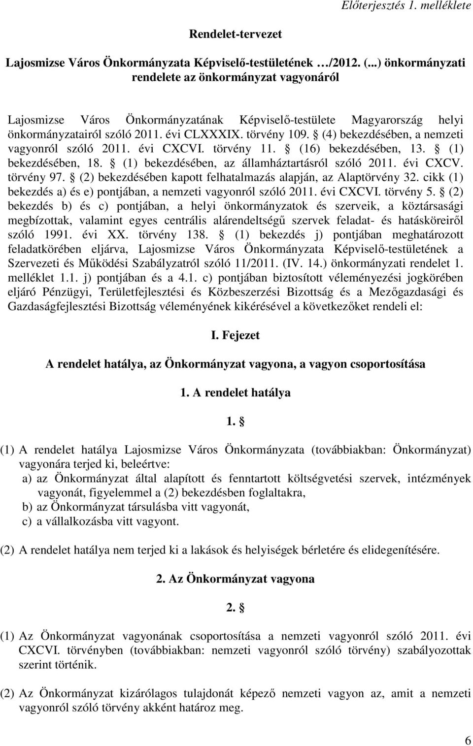 (4) bekezdésében, a nemzeti vagyonról szóló 2011. évi CXCVI. törvény 11. (16) bekezdésében, 13. (1) bekezdésében, 18. (1) bekezdésében, az államháztartásról szóló 2011. évi CXCV. törvény 97.