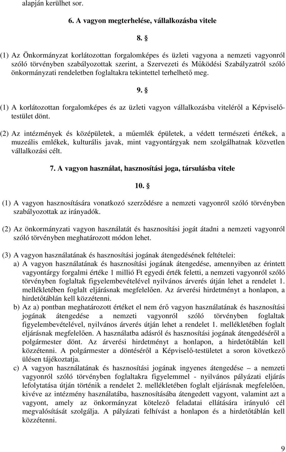 foglaltakra tekintettel terhelhetı meg. 9. (1) A korlátozottan forgalomképes és az üzleti vagyon vállalkozásba vitelérıl a Képviselıtestület dönt.