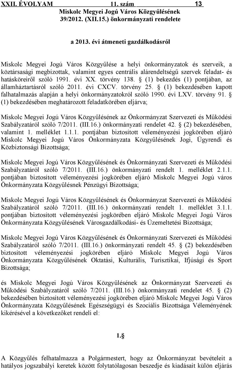 hatásköreiről szóló 1991. évi XX. törvény 138. (1) bekezdés (1) pontjában, az államháztartásról szóló 2011. évi CXCV. törvény 25.