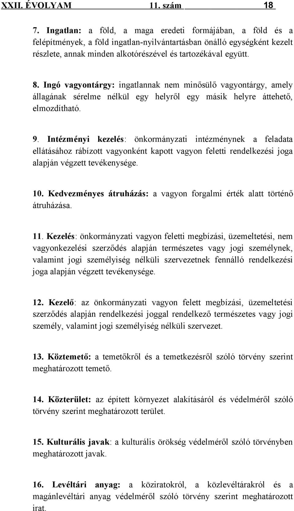 Intézményi kezelés: önkormányzati intézménynek a feladata ellátásához rábízott vagyonként kapott vagyon feletti rendelkezési joga alapján végzett tevékenysége. 10.