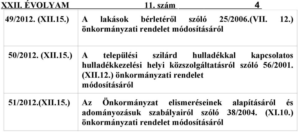 ) A települési szilárd hulladékkal kapcsolatos hulladékkezelési helyi közszolgáltatásról szóló 56/2001.