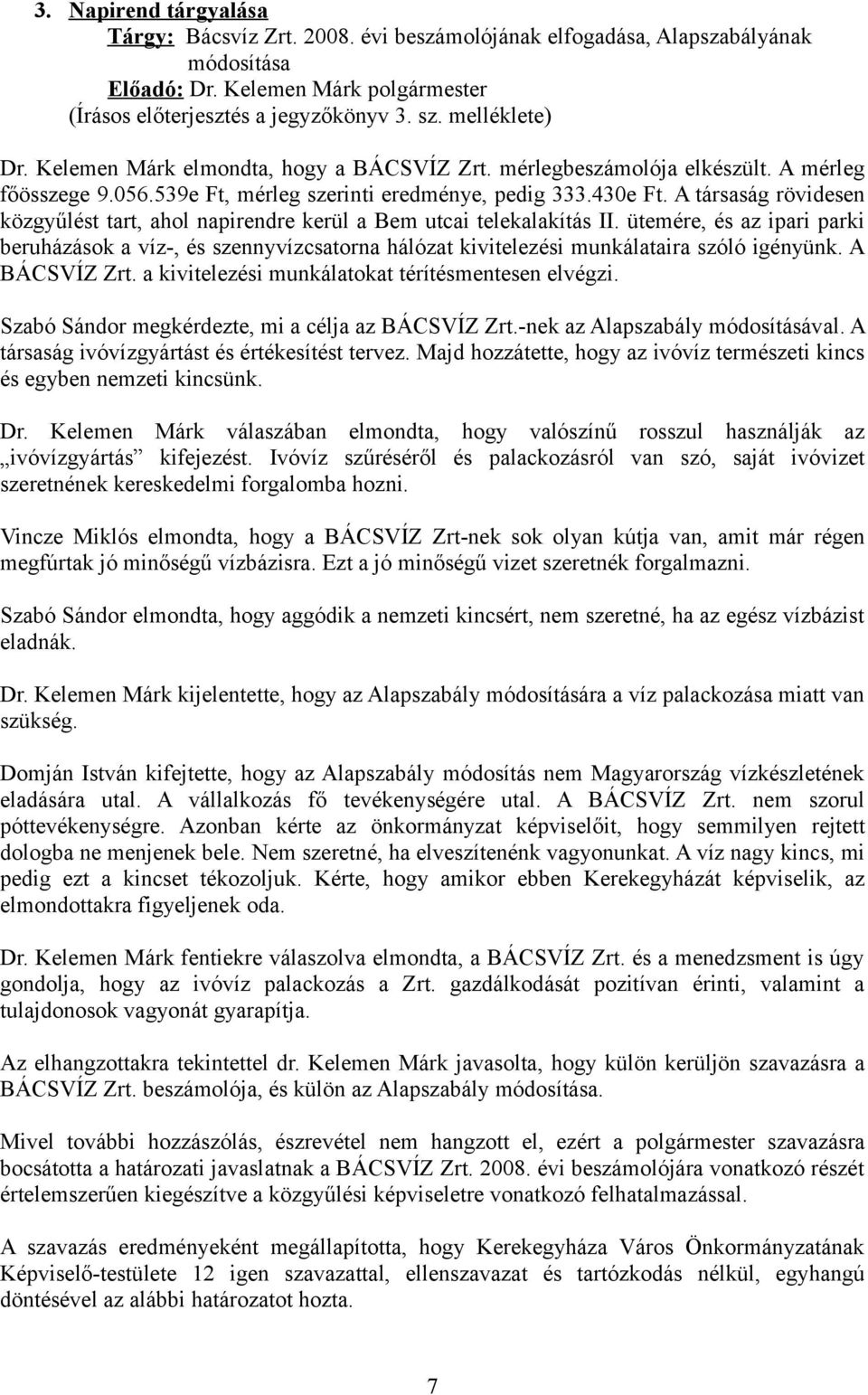 A társaság rövidesen közgyűlést tart, ahol napirendre kerül a Bem utcai telekalakítás II.