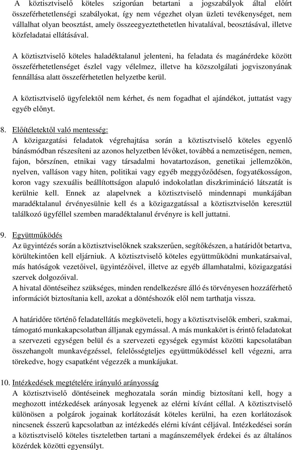 A köztisztviselő köteles haladéktalanul jelenteni, ha feladata és magánérdeke között összeférhetetlenséget észlel vagy vélelmez, illetve ha közszolgálati jogviszonyának fennállása alatt