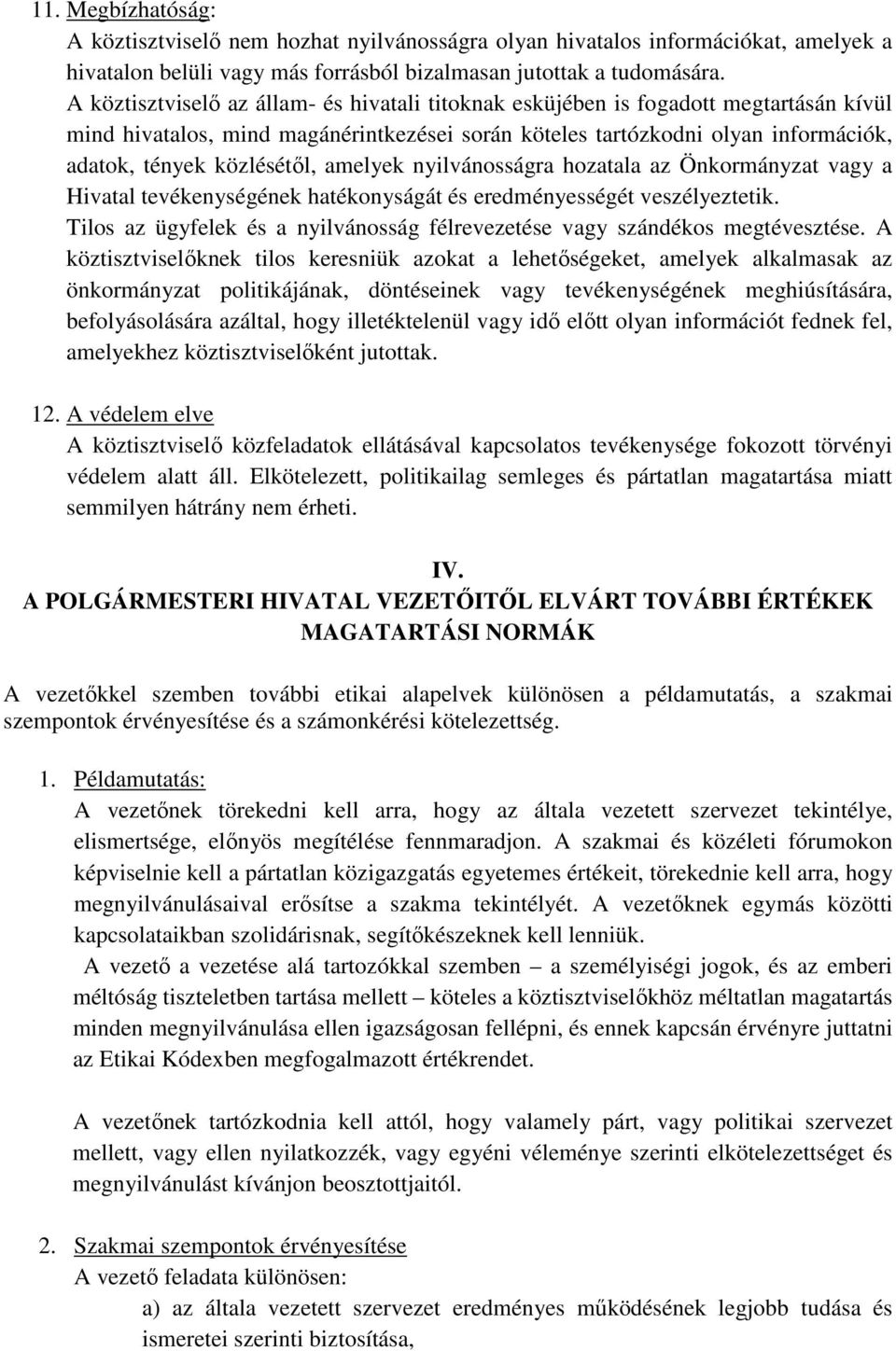 amelyek nyilvánosságra hozatala az Önkormányzat vagy a Hivatal tevékenységének hatékonyságát és eredményességét veszélyeztetik.