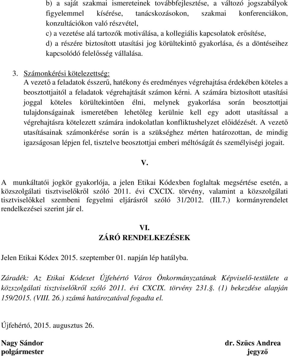 Számonkérési kötelezettség: A vezető a feladatok ésszerű, hatékony és eredményes végrehajtása érdekében köteles a beosztottjaitól a feladatok végrehajtását számon kérni.