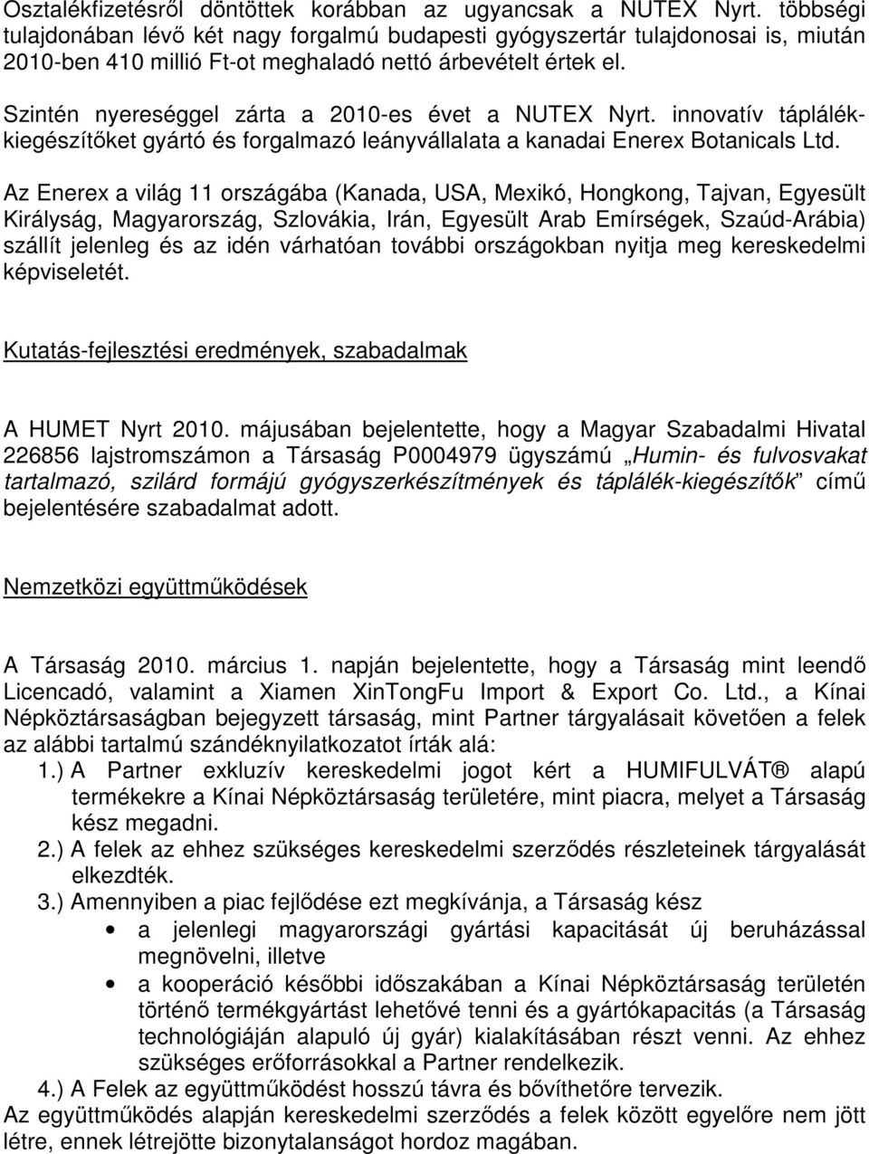 Szintén nyereséggel zárta a 2010-es évet a NUTEX Nyrt. innovatív táplálékkiegészítőket gyártó és forgalmazó leányvállalata a kanadai Enerex Botanicals Ltd.