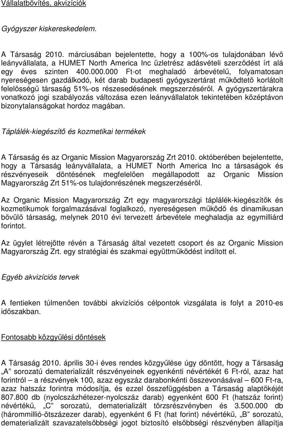 000 Ft-ot meghaladó árbevételű, folyamatosan nyereségesen gazdálkodó, két darab budapesti gyógyszertárat működtető korlátolt felelősségű társaság 51%-os részesedésének megszerzéséről.