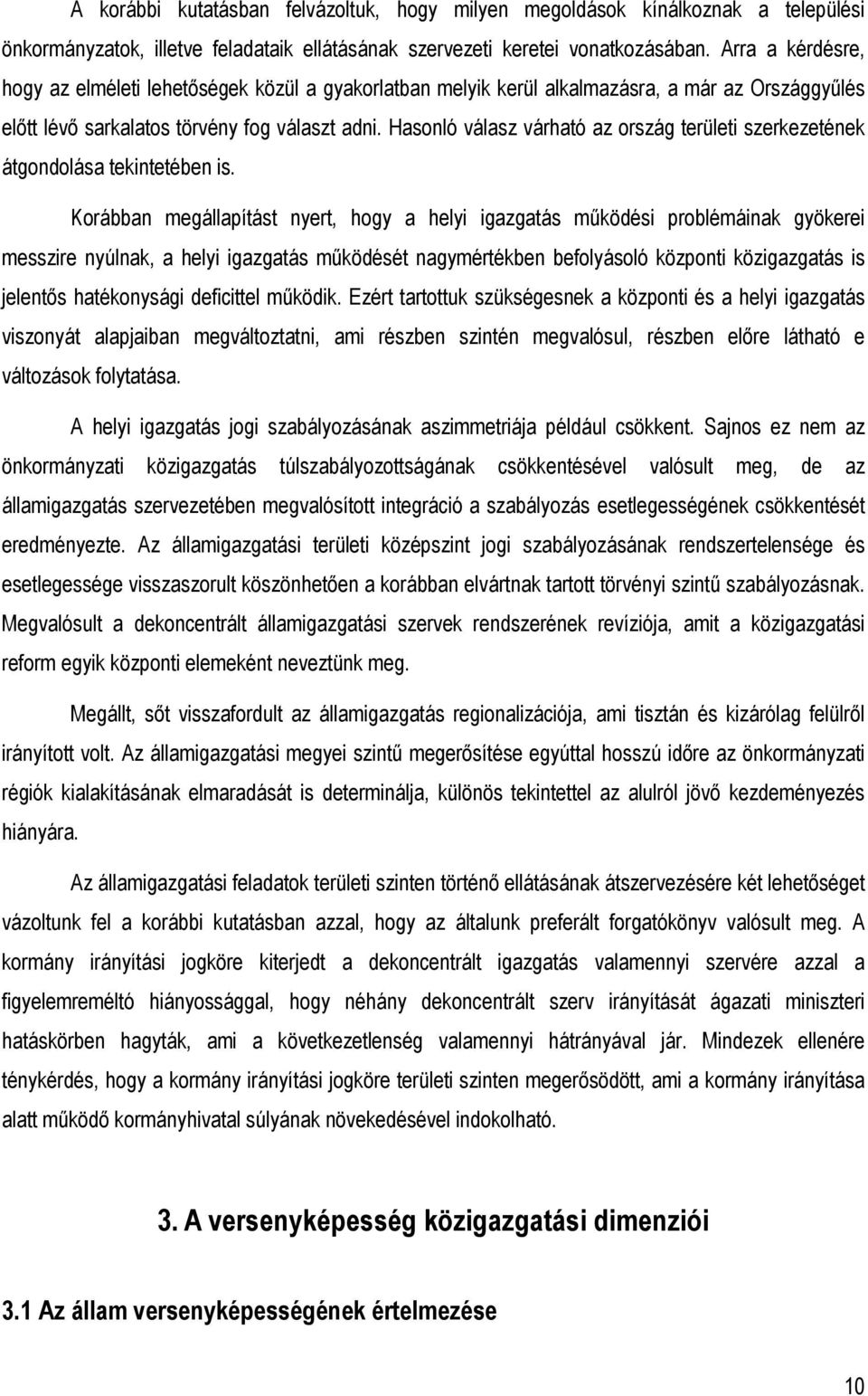 Hasonló válasz várható az ország területi szerkezetének átgondolása tekintetében is.