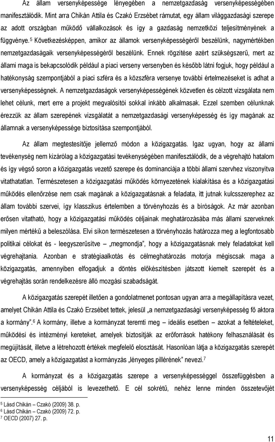 5 Következésképpen, amikor az államok versenyképességérıl beszélünk, nagymértékben nemzetgazdaságaik versenyképességérıl beszélünk.