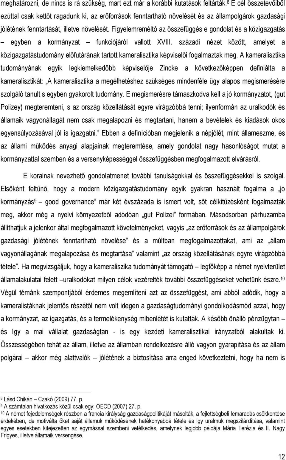 Figyelemreméltó az összefüggés e gondolat és a közigazgatás egyben a kormányzat funkciójáról vallott XVIII.