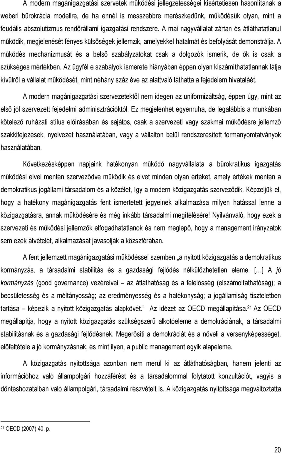 A mőködés mechanizmusát és a belsı szabályzatokat csak a dolgozók ismerik, de ık is csak a szükséges mértékben.