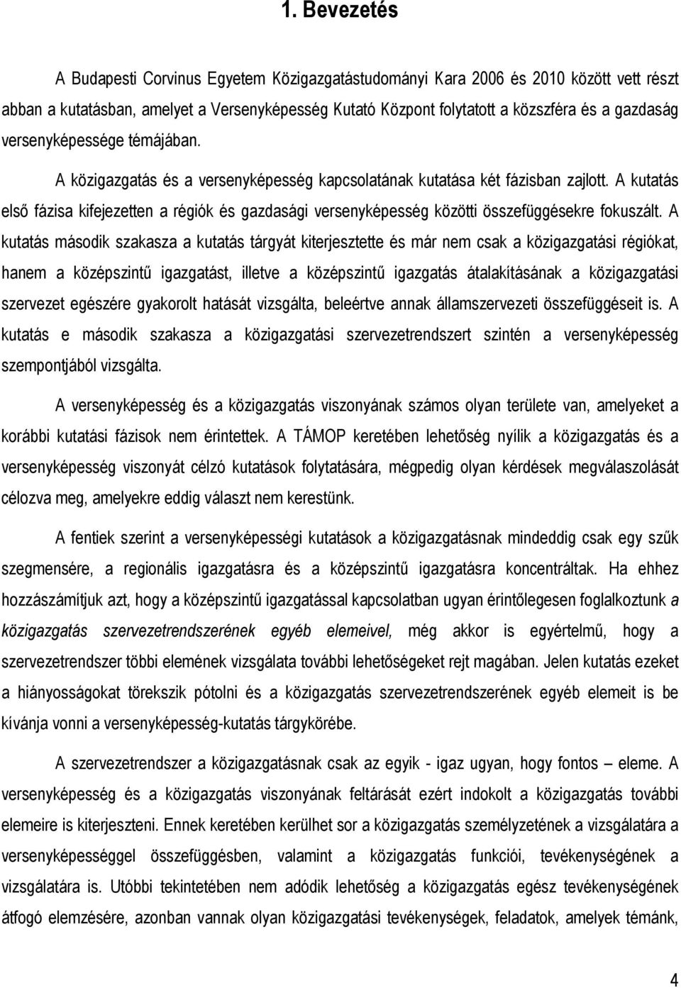 A kutatás elsı fázisa kifejezetten a régiók és gazdasági versenyképesség közötti összefüggésekre fokuszált.