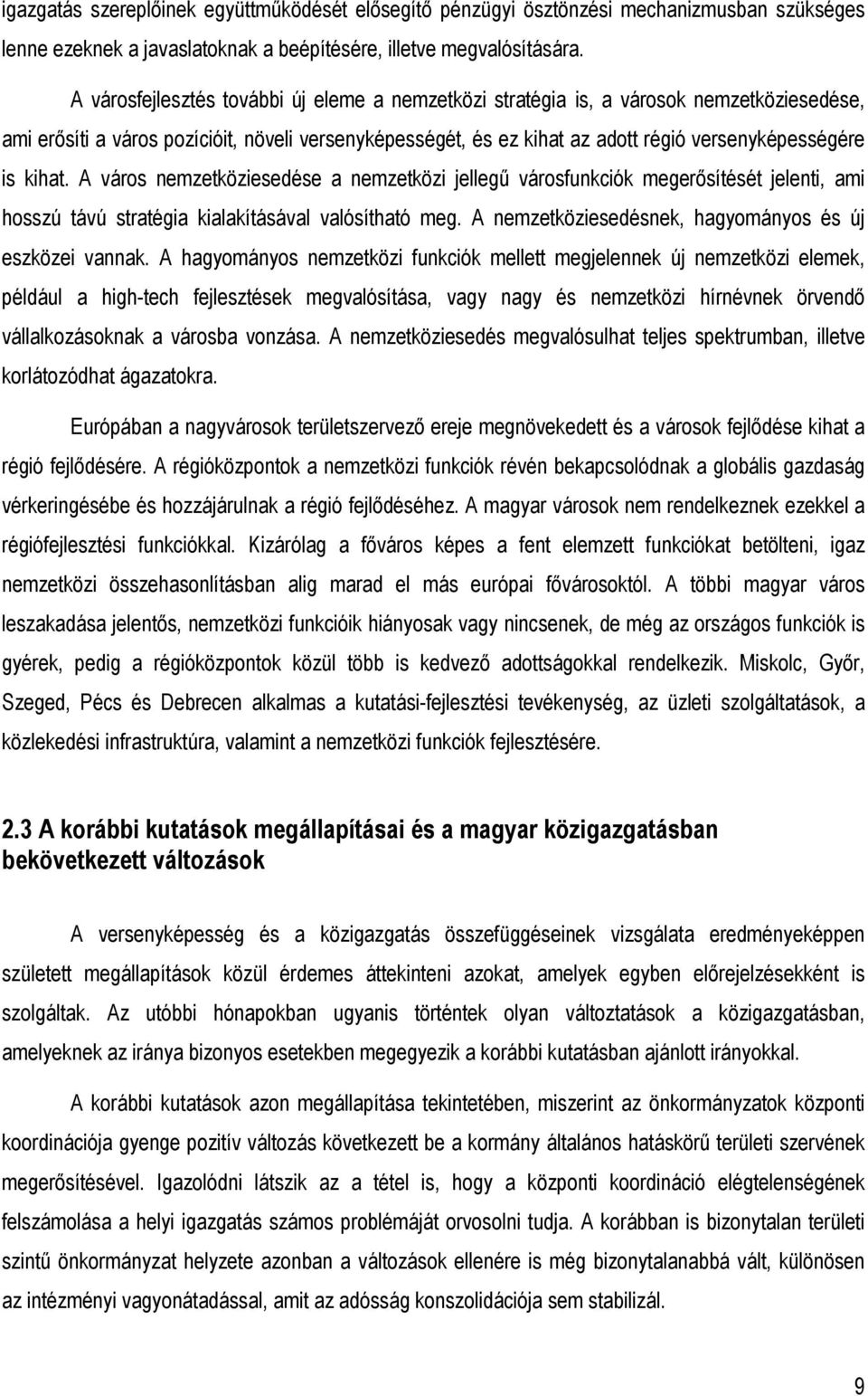 kihat. A város nemzetköziesedése a nemzetközi jellegő városfunkciók megerısítését jelenti, ami hosszú távú stratégia kialakításával valósítható meg.