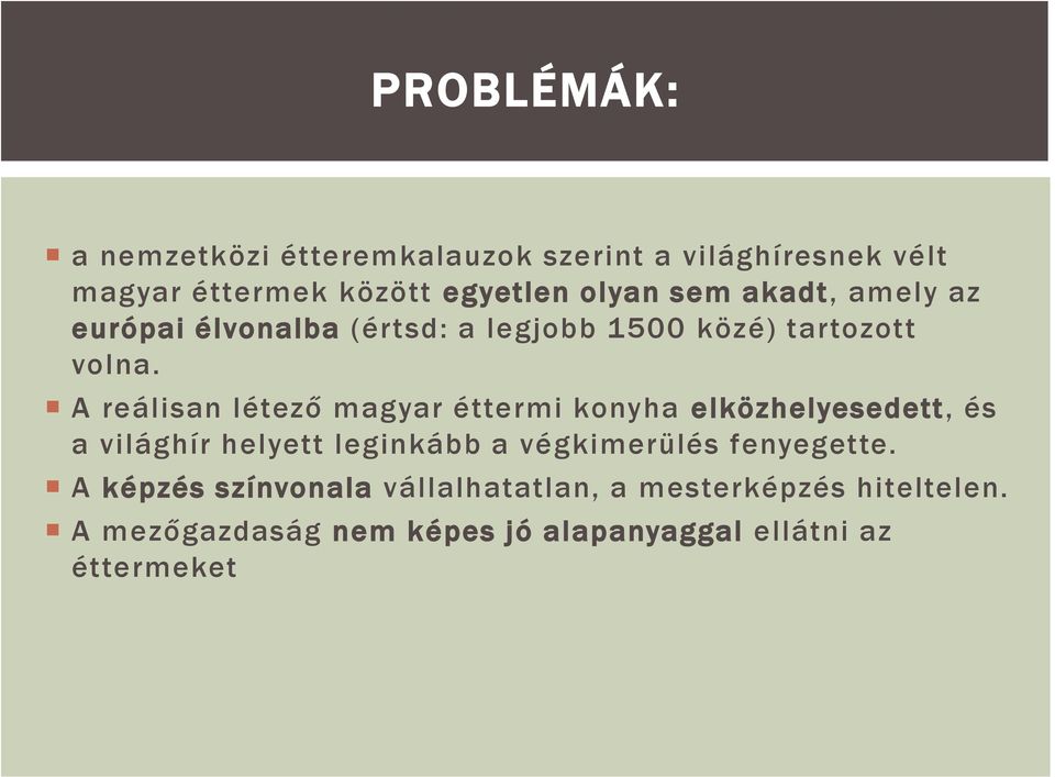 A reálisan létező magyar éttermi konyha elközhelyesedett, és a világhír helyett leginkább a végkimerülés