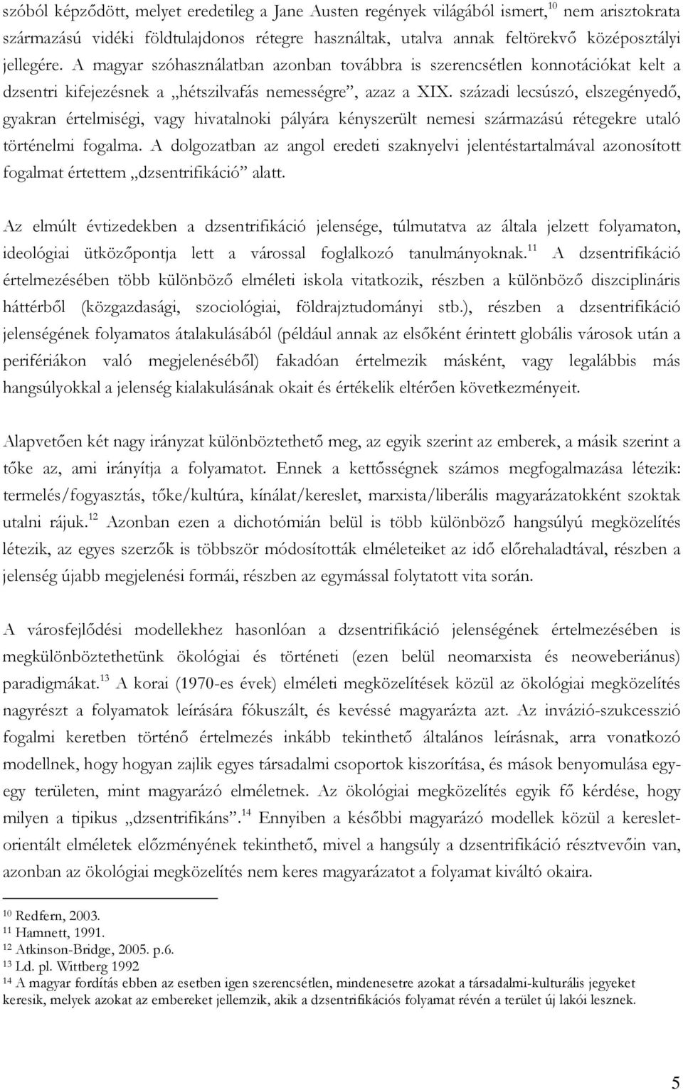 századi lecsúszó, elszegényedő, gyakran értelmiségi, vagy hivatalnoki pályára kényszerült nemesi származású rétegekre utaló történelmi fogalma.