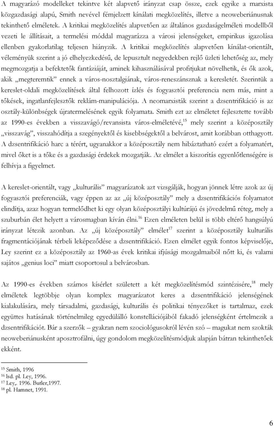 A kritikai megközelítés alapvetően az általános gazdaságelméleti modellből vezeti le állításait, a termelési móddal magyarázza a városi jelenségeket, empirikus igazolása ellenben gyakorlatilag