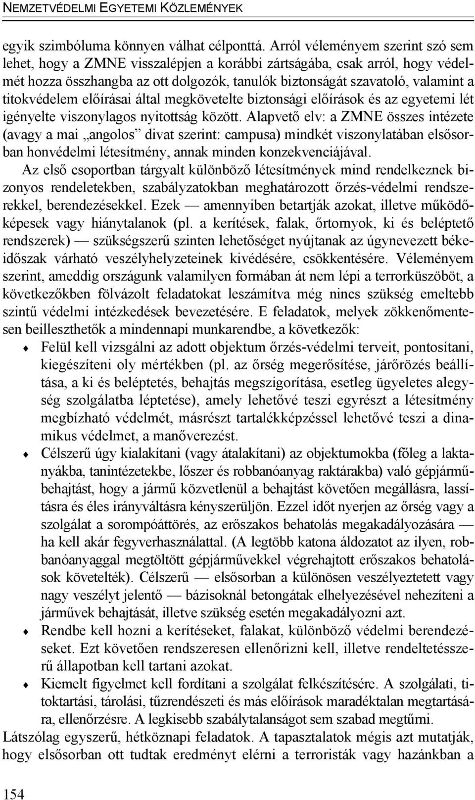 titokvédelem előírásai által megkövetelte biztonsági előírások és az egyetemi lét igényelte viszonylagos nyitottság között.