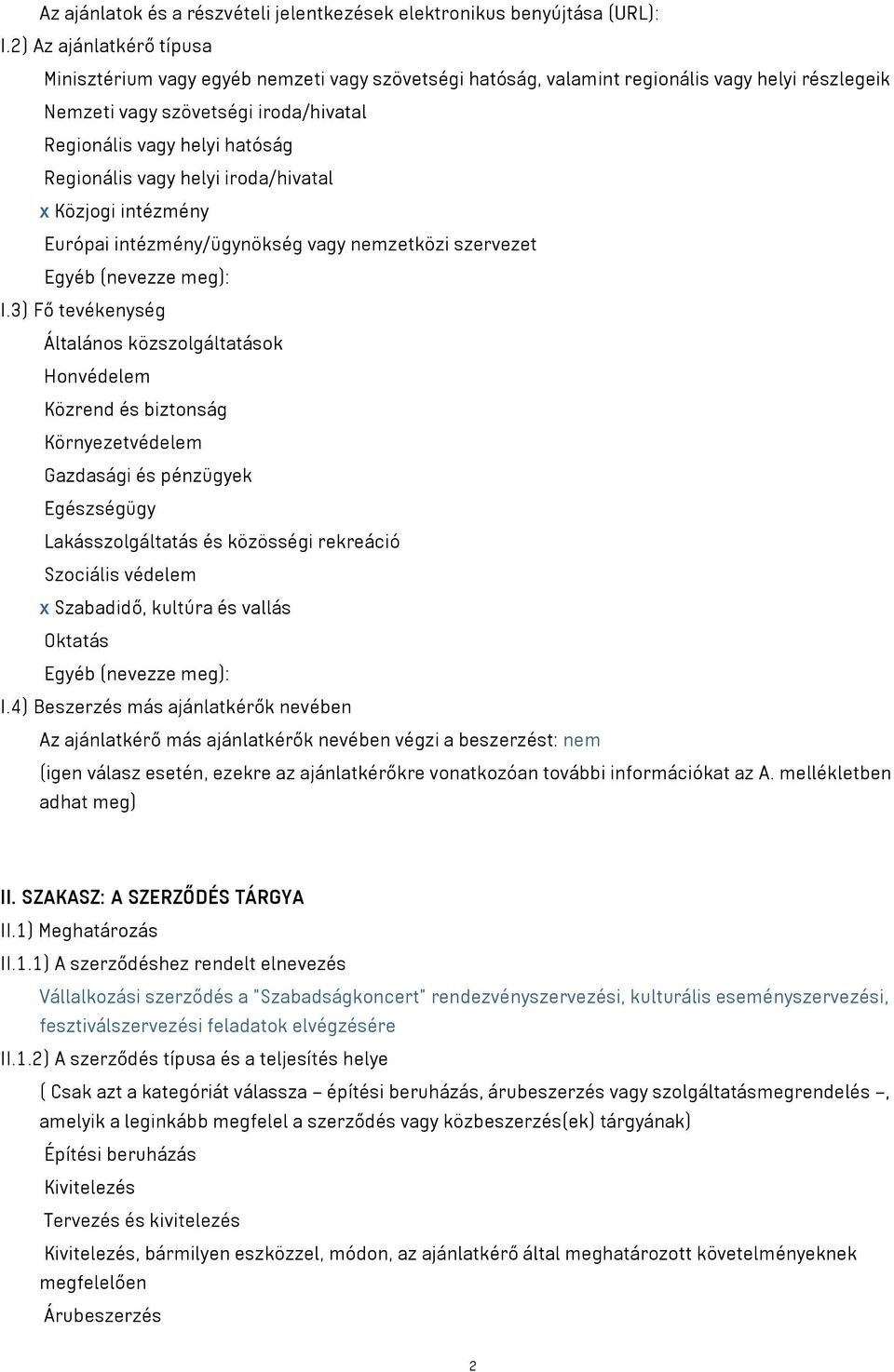 Regionális vagy helyi iroda/hivatal x Közjogi intézmény Európai intézmény/ügynökség vagy nemzetközi szervezet Egyéb (nevezze meg): I.