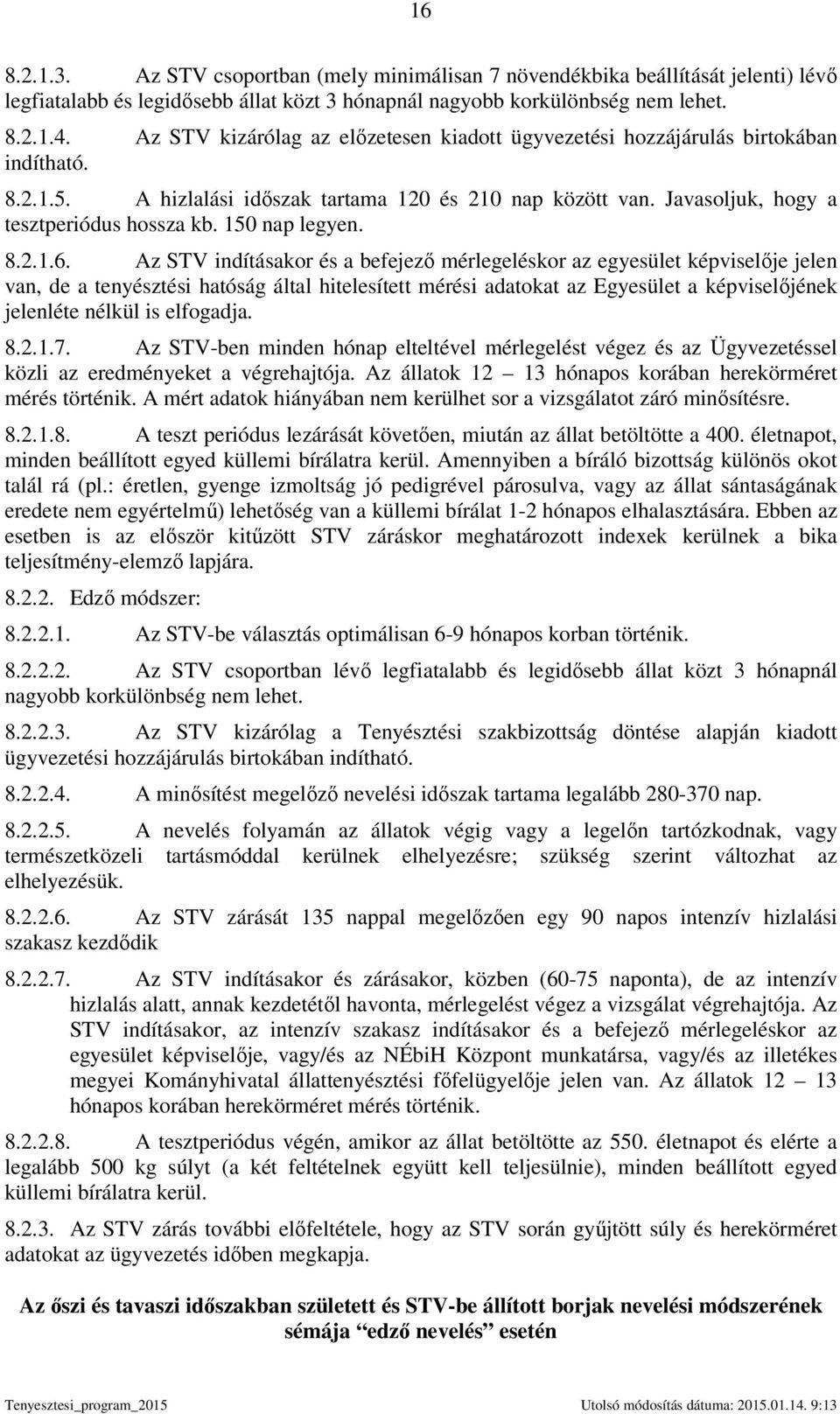 150 nap legyen. 8.2.1.6.