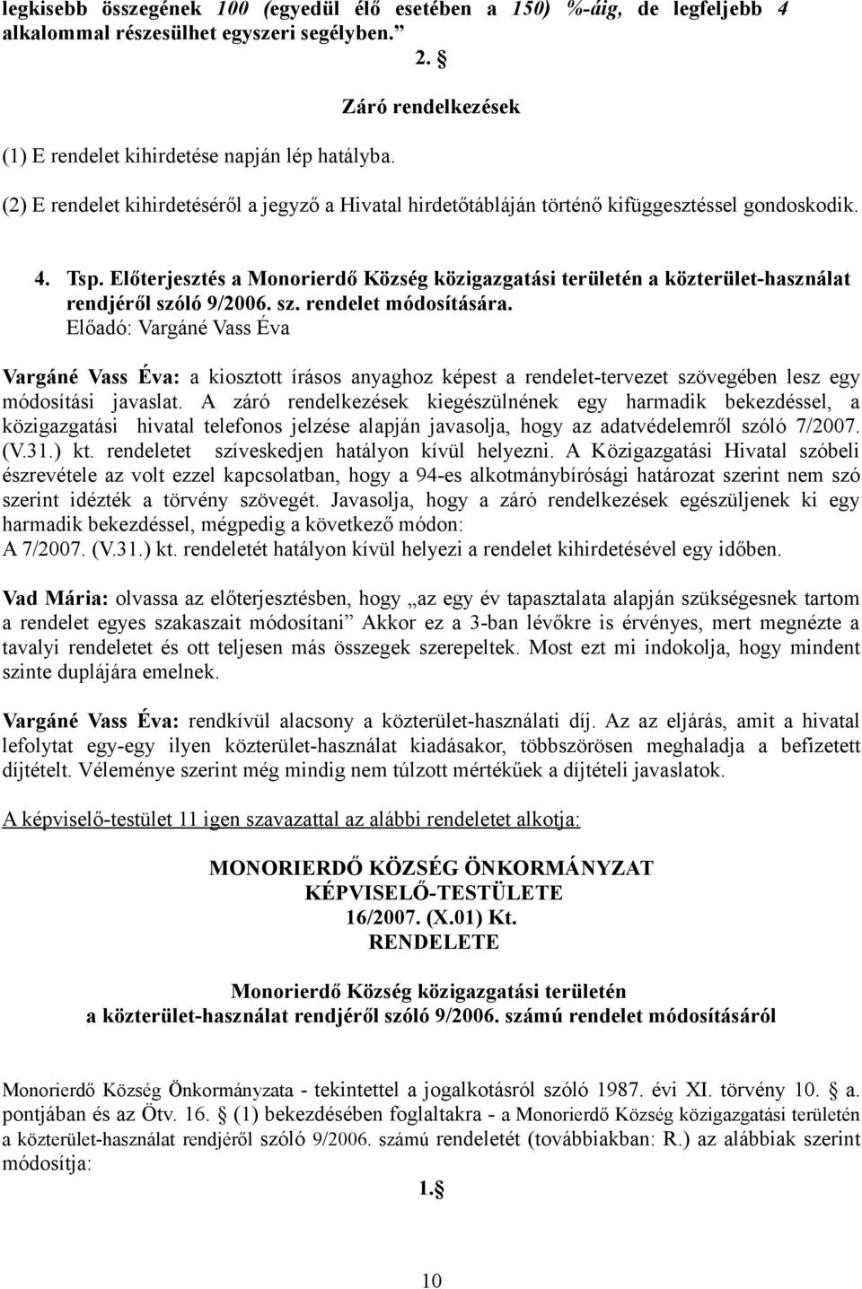 Előterjesztés a Monorierdő Község közigazgatási területén a közterület-használat rendjéről szóló 9/2006. sz. rendelet módosítására.