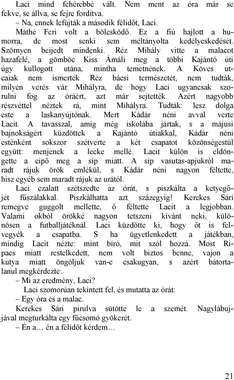 Réz Mihály vitte mlcot hzfelé, gömböc Kiss Ámáli meg többi Kjántó úti úgy kullogott után, minth temetnének.
