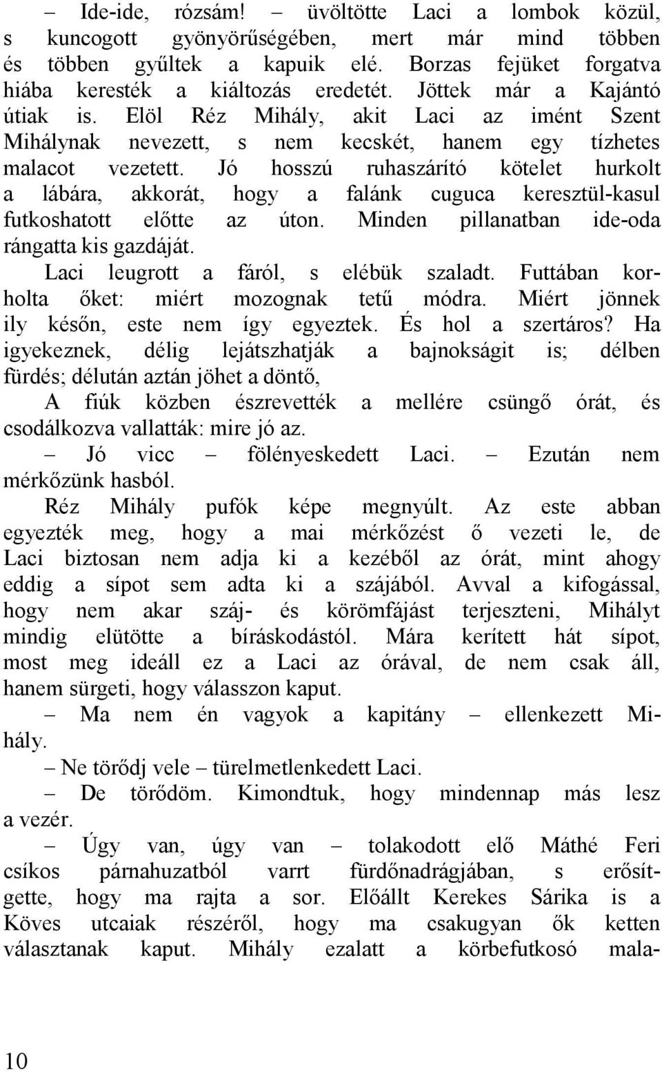 Jó hosszú ruhszárító kötelet hurkolt lábár, kkorát, hogy flánk cuguc keresztül-ksul futkoshtott előtte z úton. Minden pillntbn ide-od rángtt kis gzdáját. Lci leugrott fáról, s elébük szldt.