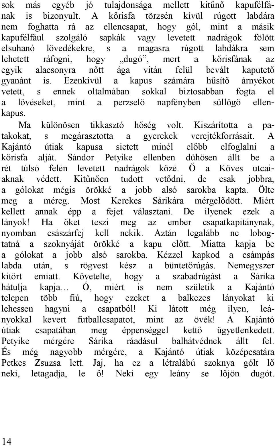 ráfogni, hogy dugó, mert kőrisfánk z egyik lcsonyr nőtt ág vitán felül bevált kputető gynánt is.