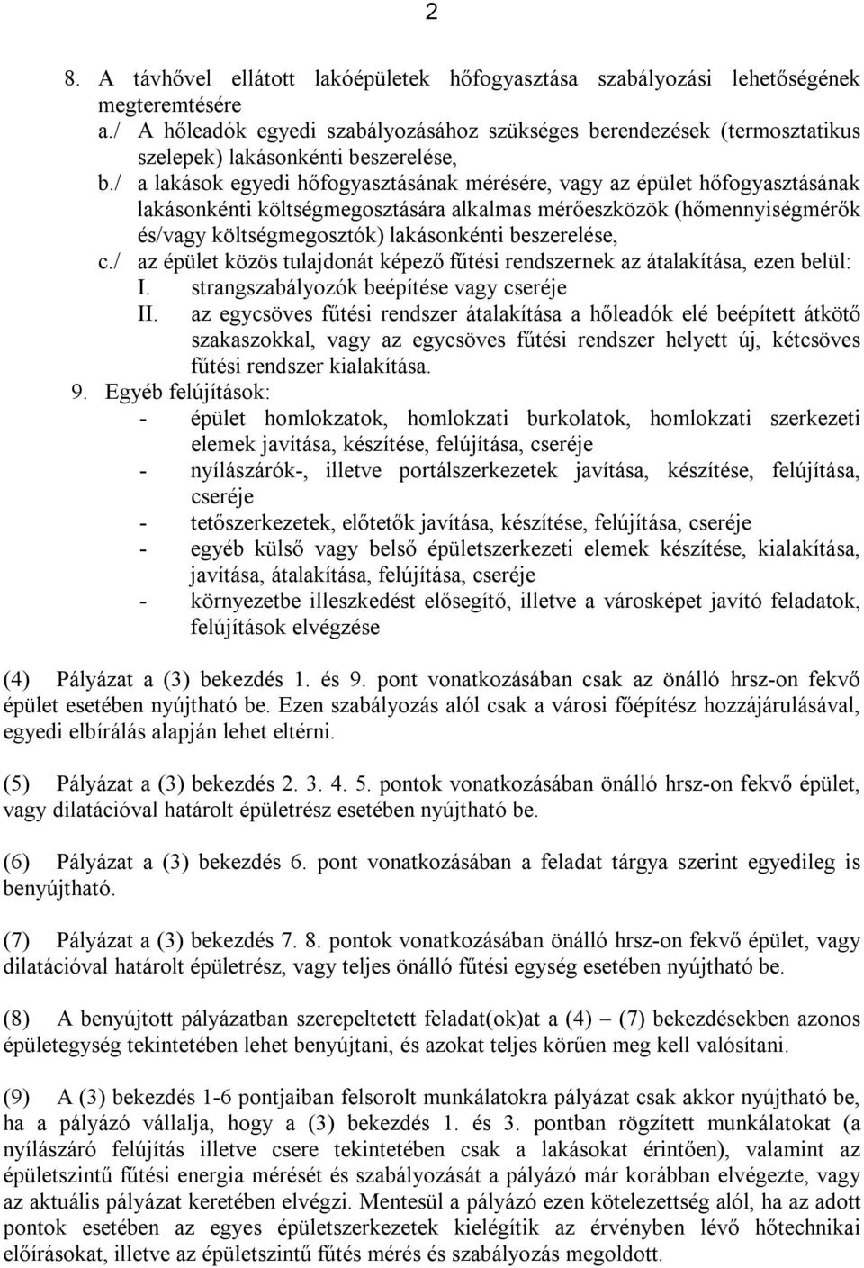 / a lakások egyedi hőfogyasztásának mérésére, vagy az épület hőfogyasztásának lakásonkénti költségmegosztására alkalmas mérőeszközök (hőmennyiségmérők és/vagy költségmegosztók) lakásonkénti