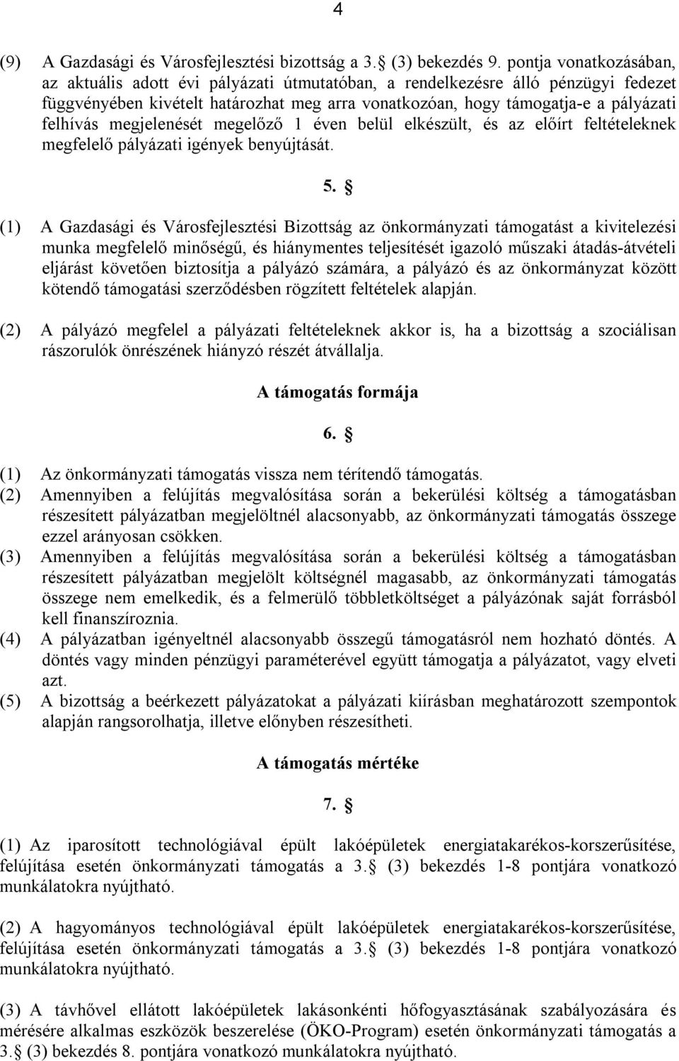 megjelenését megelőző 1 éven belül elkészült, és az előírt feltételeknek megfelelő pályázati igények benyújtását. 5.