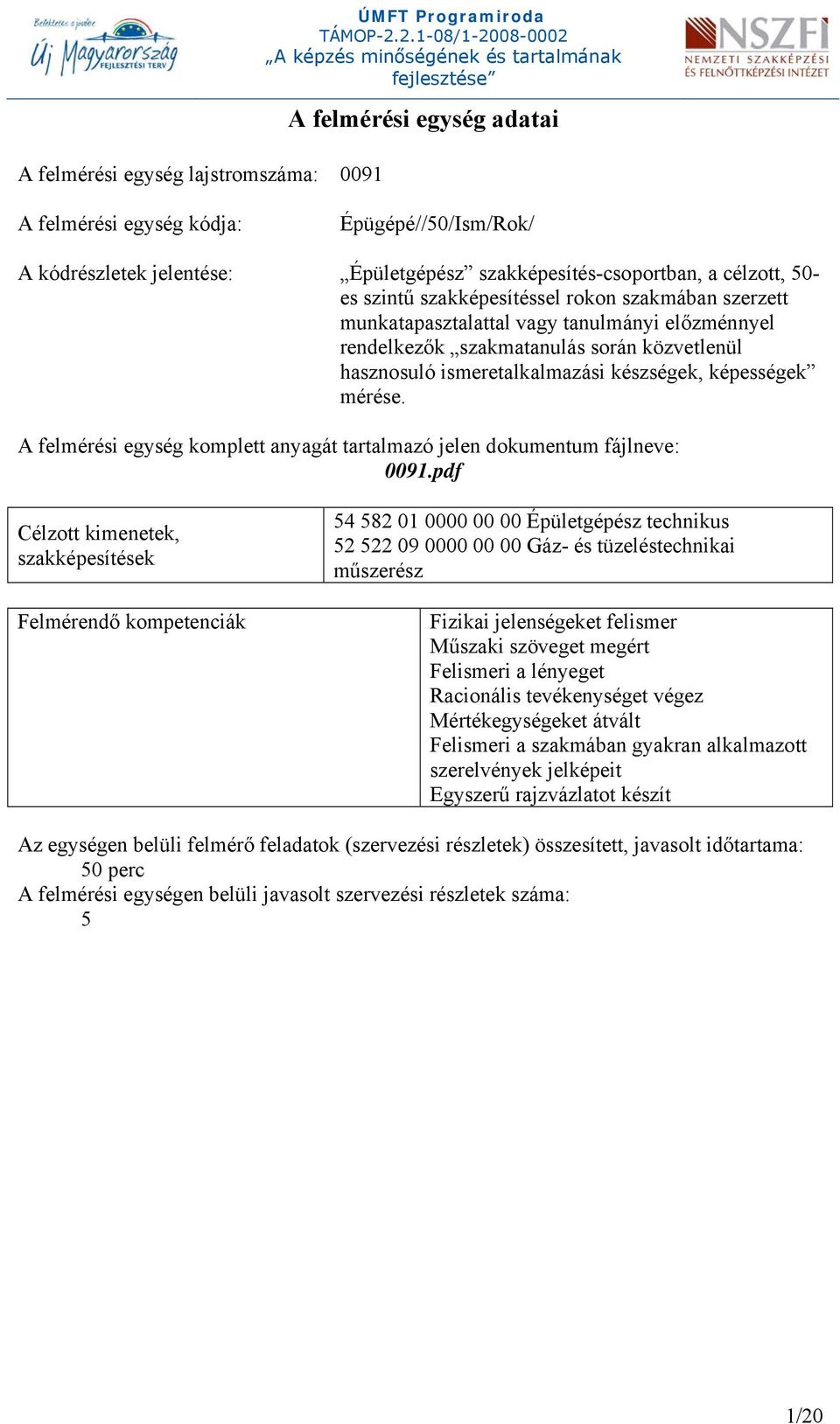 képességek mérése. A felmérési egység komplett anyagát tartalmazó jelen dokumentum fájlneve: 0091.