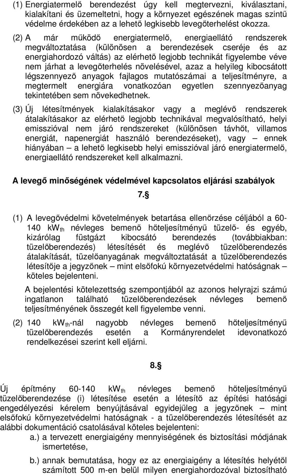 levegőterhelés növelésével, azaz a helyileg kibocsátott légszennyező anyagok fajlagos mutatószámai a teljesítményre, a megtermelt energiára vonatkozóan egyetlen szennyezőanyag tekintetében sem