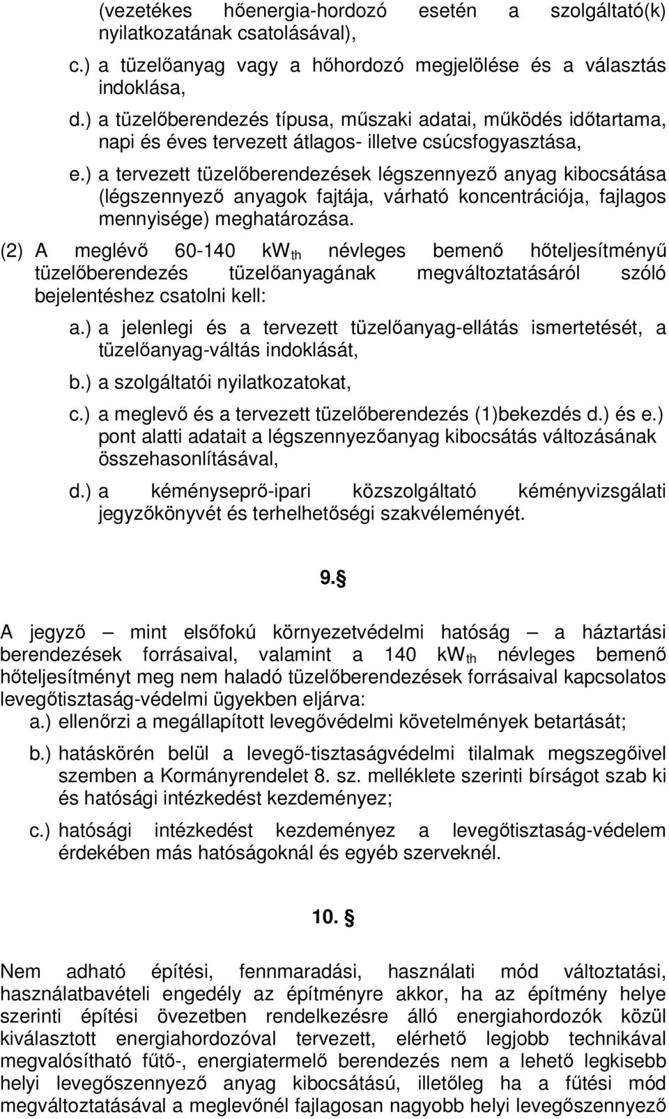 ) a tervezett tüzelőberendezések légszennyező anyag kibocsátása (légszennyező anyagok fajtája, várható koncentrációja, fajlagos mennyisége) meghatározása.