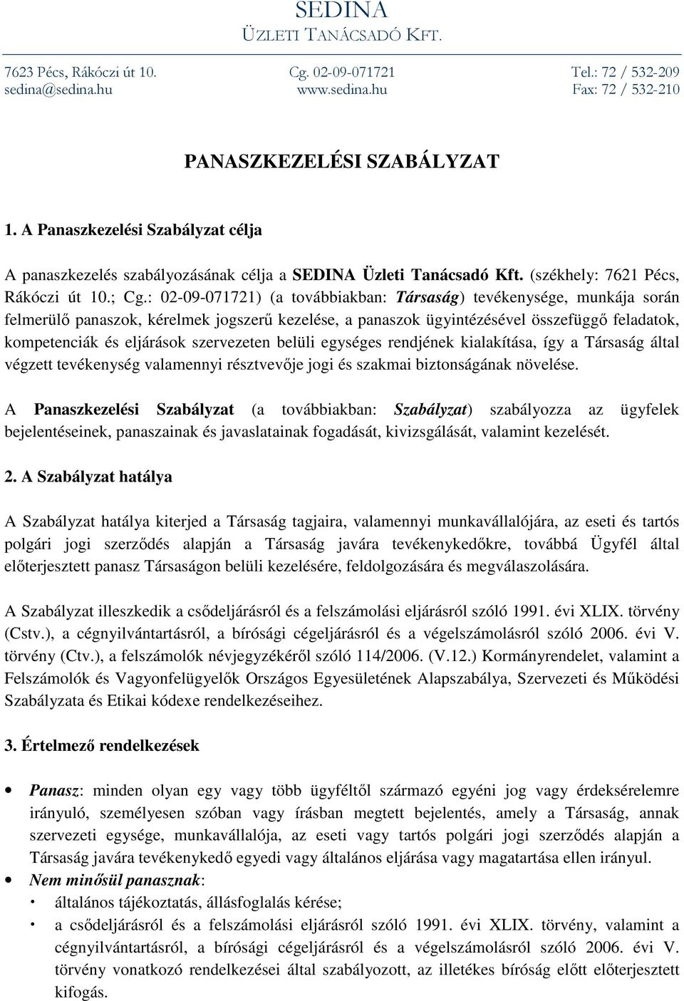 : 02-09-071721) (a továbbiakban: Társaság) tevékenysége, munkája során felmerülő panaszok, kérelmek jogszerű kezelése, a panaszok ügyintézésével összefüggő feladatok, kompetenciák és eljárások