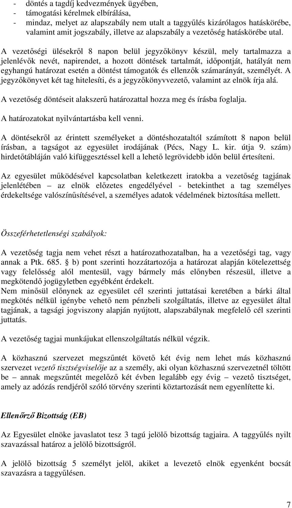 A vezetıségi ülésekrıl 8 napon belül jegyzıkönyv készül, mely tartalmazza a jelenlévık nevét, napirendet, a hozott döntések tartalmát, idıpontját, hatályát nem egyhangú határozat esetén a döntést