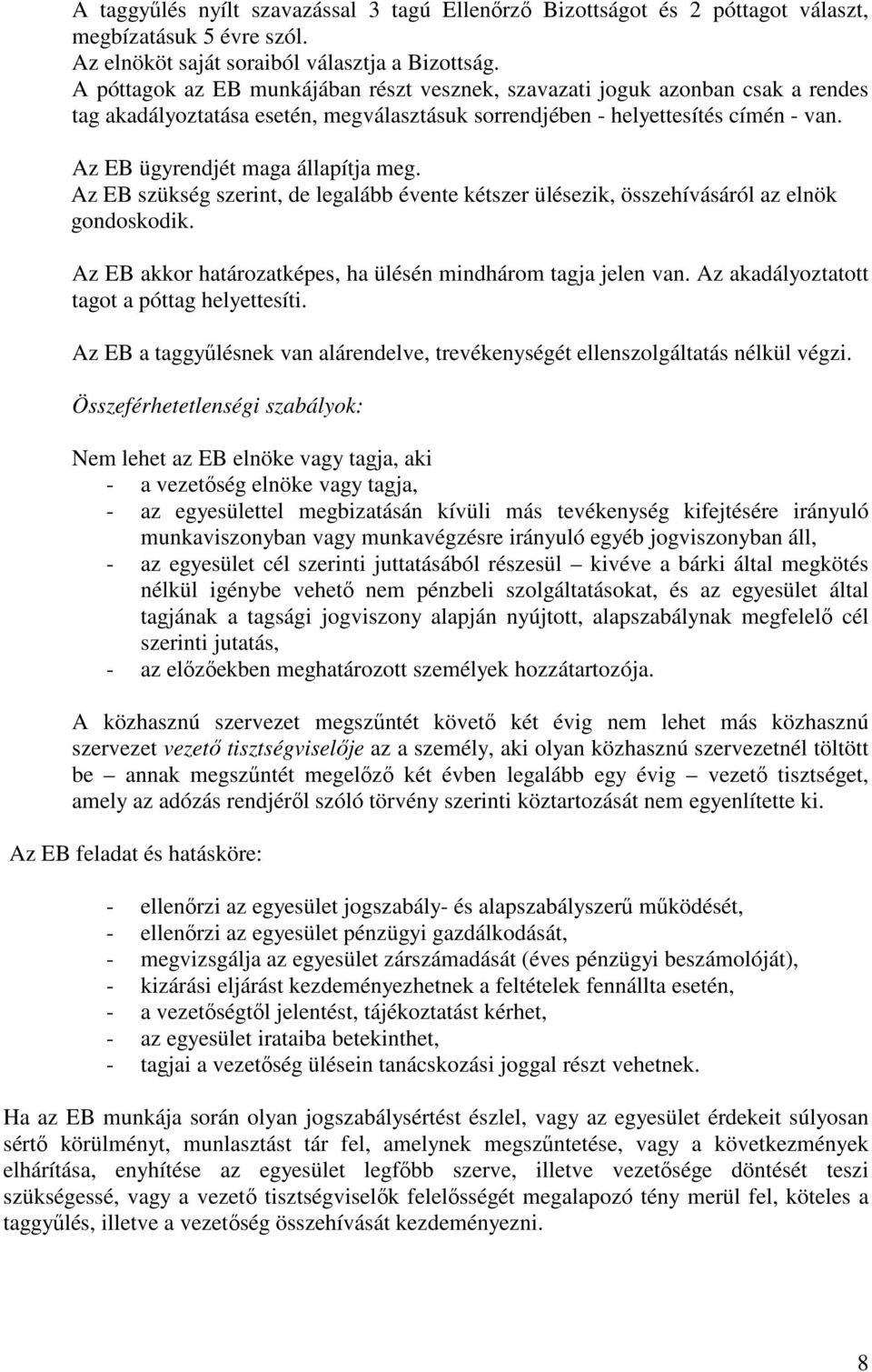 Az EB ügyrendjét maga állapítja meg. Az EB szükség szerint, de legalább évente kétszer ülésezik, összehívásáról az elnök gondoskodik. Az EB akkor határozatképes, ha ülésén mindhárom tagja jelen van.