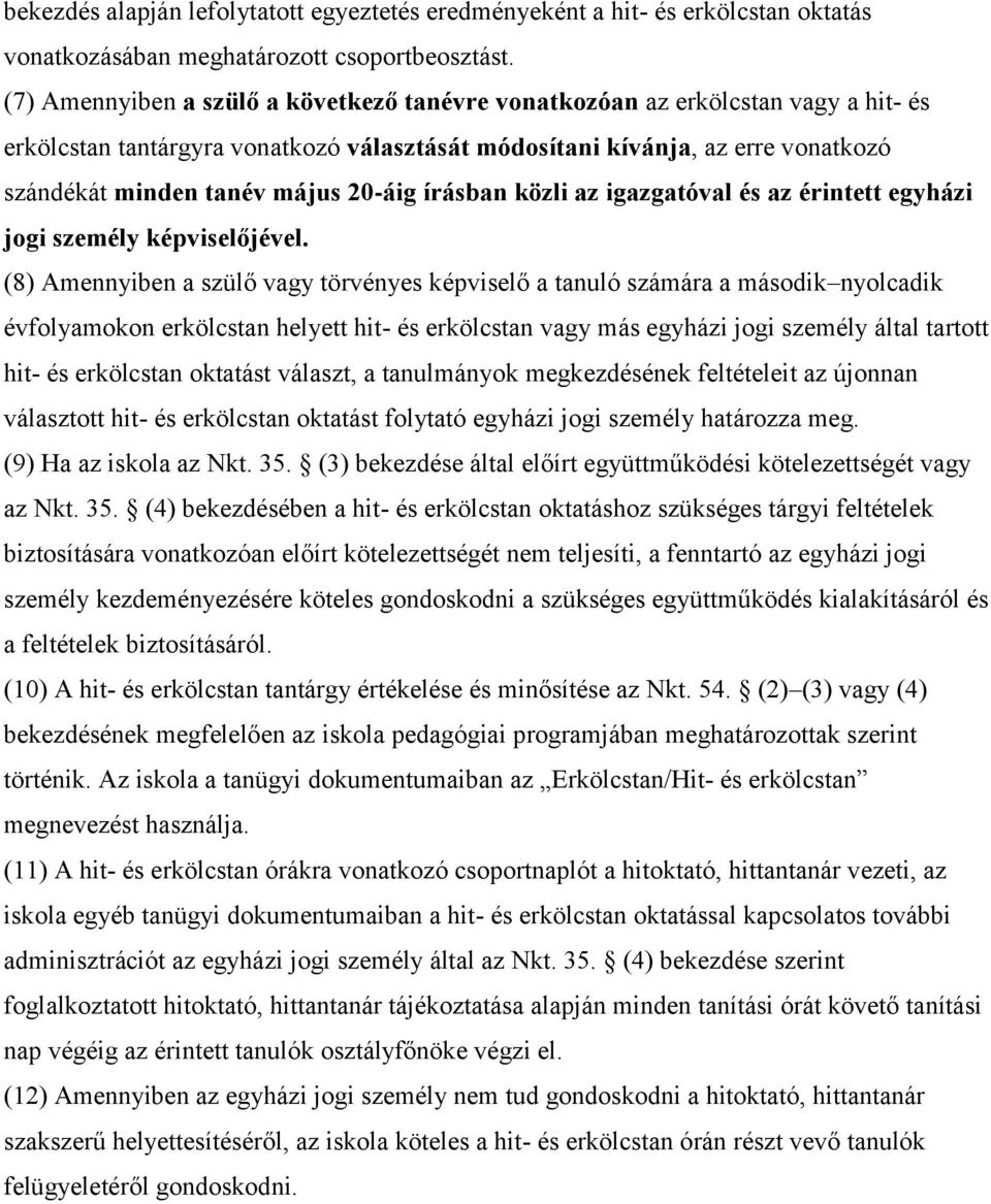 20-áig írásban közli az igazgatóval és az érintett egyházi jogi személy képviselőjével.