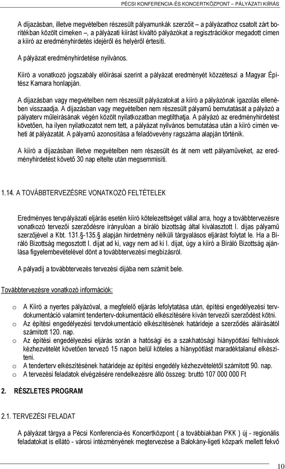 Kiíró a vonatkozó jogszabály előírásai szerint a pályázat eredményét közzéteszi a Magyar Építész Kamara honlapján.