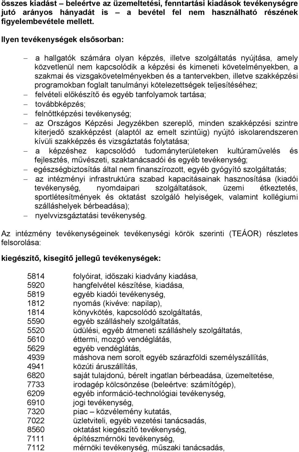 vizsgakövetelményekben és a tantervekben, illetve szakképzési programokban foglalt tanulmányi kötelezettségek teljesítéséhez; felvételi előkészítő és egyéb tanfolyamok tartása; továbbképzés;