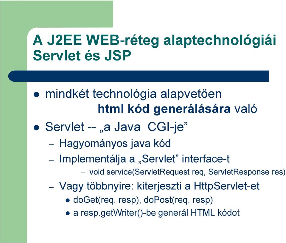 interface-t void service(servletrequest req, ServletResponse res) Vagy többnyire: