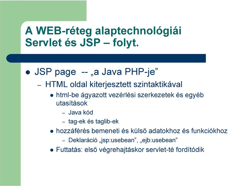 vezérlési szerkezetek és egyéb utasítások Java kód tag-ek és taglib-ek hozzáférés