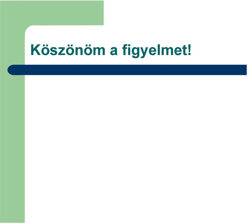 figyelmet!