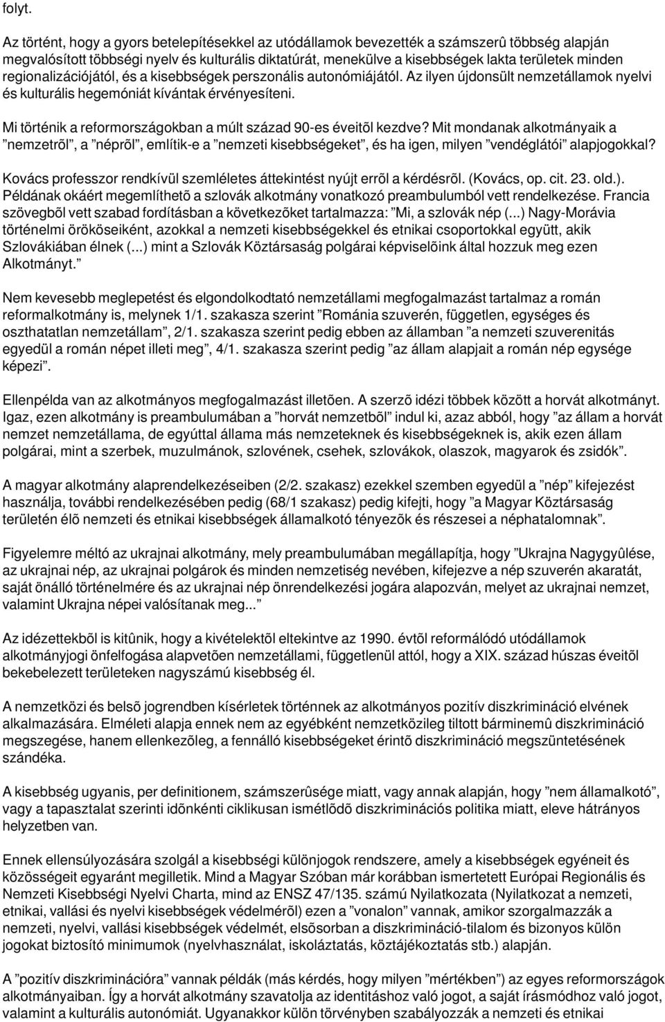 regionalizációjától, és a kisebbségek perszonális autonómiájától. Az ilyen újdonsült nemzetállamok nyelvi és kulturális hegemóniát kívántak érvényesíteni.